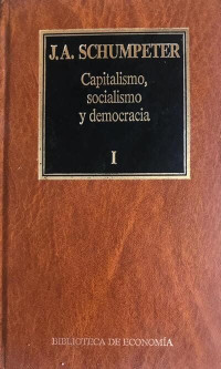 Capitalismo, socialismo y democracia . Tomo 1