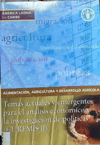 Alimentación, agricultura y desarrollo rural : temas actules y emergentes para el análisis económico y la investigación de políticas (CUREMIS II)