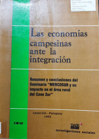 Las economías campesinas ante la integración : Resumen y conclusiones del Seminario MERCOSUR y su impacto en el área rural del cono sur